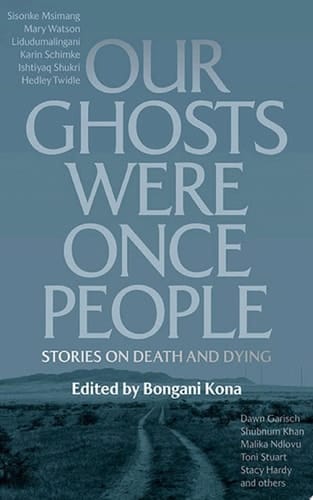 Our Ghosts Were Once People Stories on Death and Dying