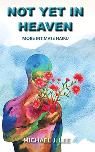 Not Yet in Heaven More Intimate Haiku