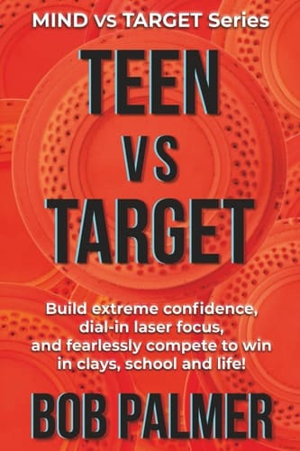 TEEN vs TARGET: Build extreme confidence, dial-in laser focus, and fearlessly compete to win in clays, school and life (MIND vs TARGET Series)