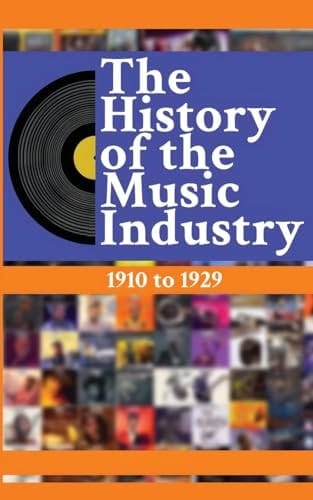 The History of the Music Industry Volume 5 1910 to 1929