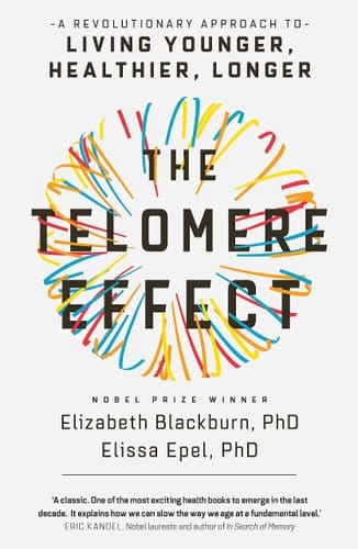 The Telomere Effect A Revolutionary Approach to Living Younger, Healthier, Longer