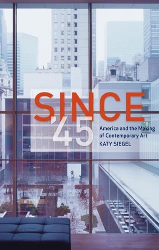 Since '45 America and the Making of Contemporary Art
