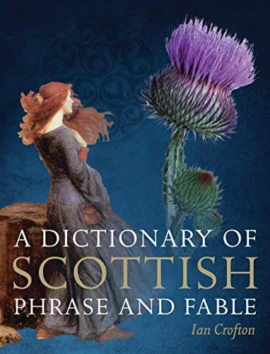 A Dictionary Of Scottish Phrase And Fable