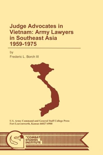 Judge Advocates in Vietnam Army Lawyers in Southeast Asia 1959-1975