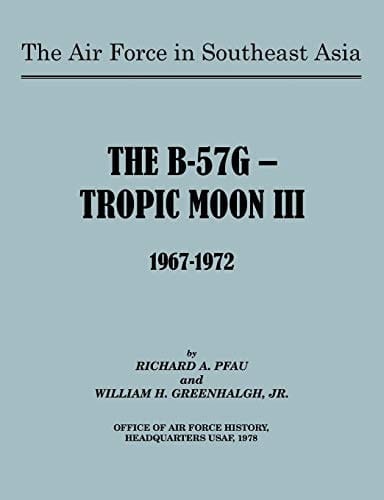The Air Force in Southeast Asia The B-57G -- Tropic Moon III, 1967-1972