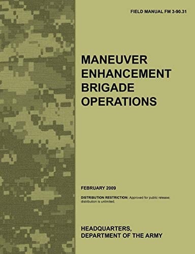 Maneuver Enhancement Brigade Operations The Official U.S. Army Field Manual FM 3-90.31 (February 2009)