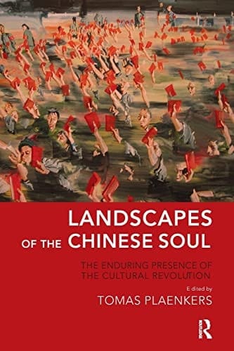 Landscapes of the Chinese Soul The Enduring Presence of the Cultural Revolution