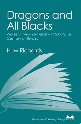 Dragons and All Blacks Wales v. New Zealand - 1953 and a Century of Rivalry
