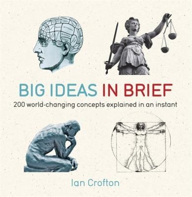 Big Ideas In Brief 200 Worldchanging Concepts Explained In An Instant