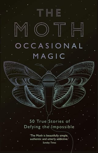 The Moth Presents: Occasional Magic True Stories of Defying the Impossible