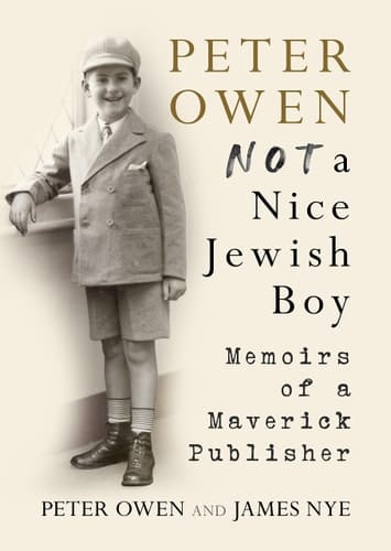 Peter Owen, Not a Nice Jewish Boy Memoirs of a Maverick Publisher