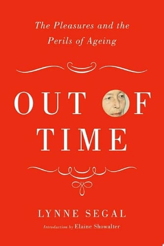 Out of Time The Pleasures and Perils of Ageing