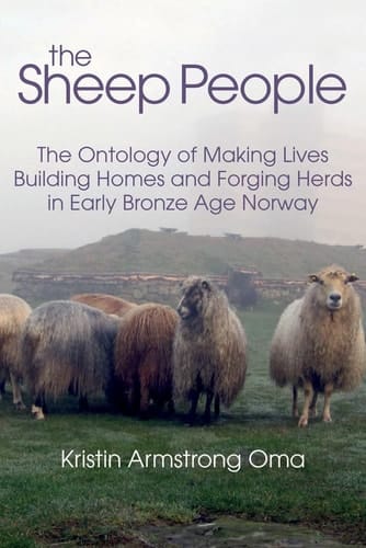 The Sheep People The Ontology of Making Lives, Building Homes and Forging Herds in Early Bronze Age Norway