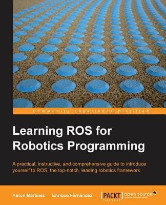 Learning Ros For Robotics Programming A Practical Instructive And Comprehensive Guide To Introduce Yourself To Ros The Topnotch Leading Robotics Framework