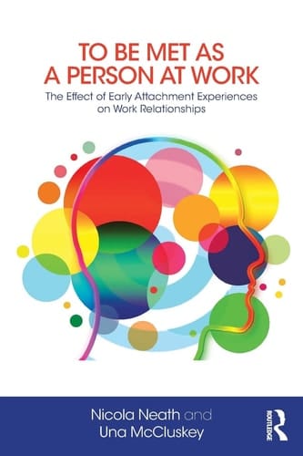 To be Met as a Person at Work The Effect of Early Attachment Experiences on Work Relationships