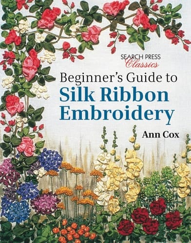 Beginner's Guide to Silk Ribbon Embroidery Re-issue