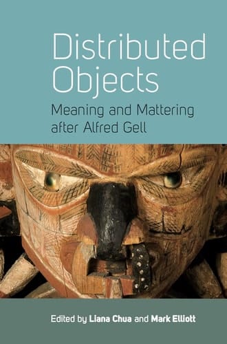 Distributed Objects Meaning and Mattering After Alfred Gell