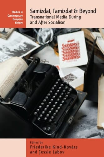 Samizdat, Tamizdat, and Beyond Transnational Media During and After Socialism