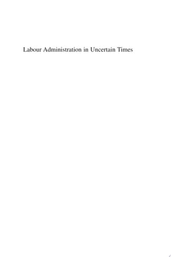 Labour Administration in Uncertain Times Policy, Practice and Institutions