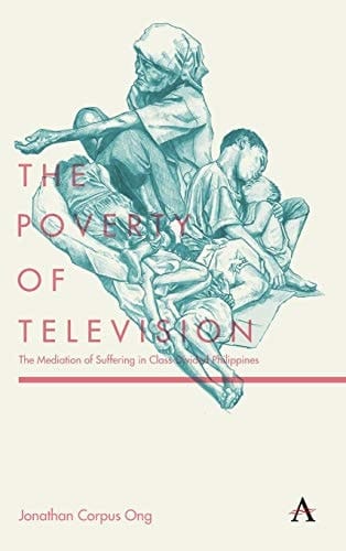 The Poverty of Television The Mediation of Suffering in Class-divided Philippines
