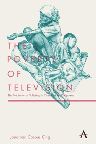 The Poverty of Television The Mediation of Suffering in Class-Divided Philippines