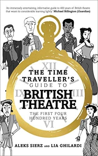 The Time Traveller's Guide to British Theatre The First Four Hundred Years