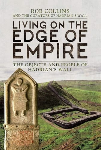 Living on the Edge of Empire The Objects and People of Hadrian's Wall