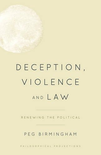 Deception, Violence and Law Renewing the Political