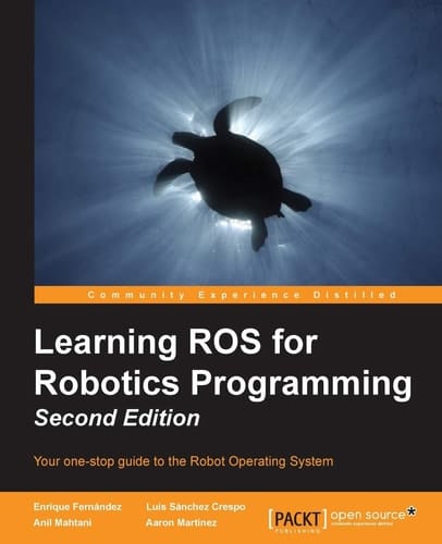 Learning ROS for Robotics Programming Your One-stop Guide to the Robot Operating System