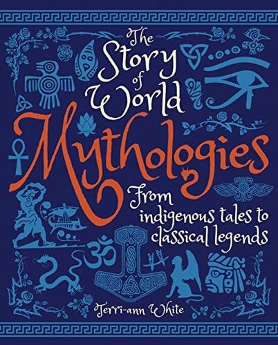 The Story of World Mythologies From Indigenous Tales to Classical Legends