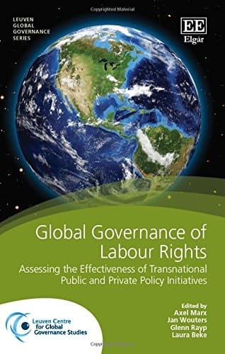 Global Governance of Labour Rights Assessing the Effectiveness of Transnational Public and Private Policy Initiatives