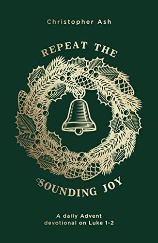 Repeat the Sounding Joy A Daily Advent Devotional on Luke 1 - 2