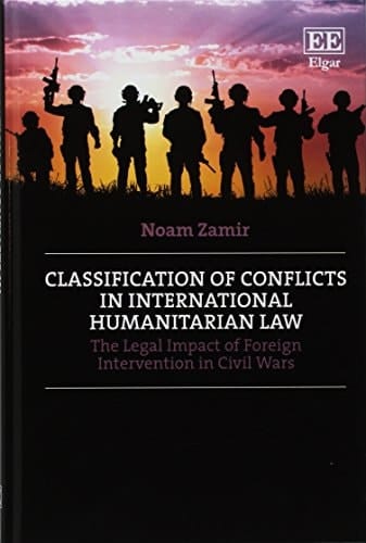 Classification of Conflicts in International Humanitarian Law The Legal Impact of Foreign Intervention in Civil Wars