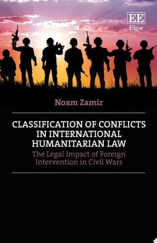 Classification of Conflicts in International Humanitarian Law The Legal Impact of Foreign Intervention in Civil Wars