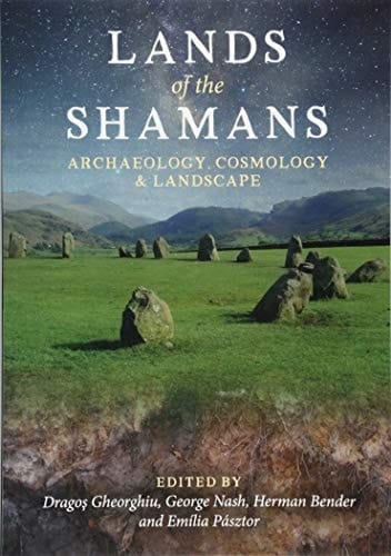 Lands of the Shamans Archaeology, Landscape and Cosmology