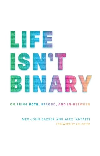 Life Isn't Binary On Being Both, Beyond, and In-between