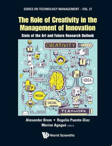 Role Of Creativity In The Management Of Innovation, The: State Of The Art And Future Research Outlook State of the Art and Future Research Outlook