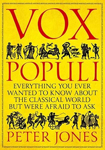 Vox Populi Everything You Ever Wanted to Know about the Classical World but Were Afraid to Ask