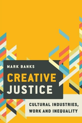 Creative Justice Cultural Industries, Work and Inequality
