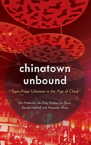 Chinatown Unbound Trans-Asian Urbanism in the Age of China