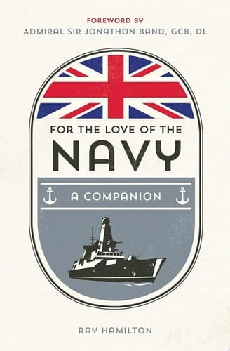For the Love of the Navy A Celebration of the British Armed Forces