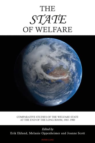 The State of Welfare Comparative Studies of the Welfare State at the End of the Long Boom, 1965-1980
