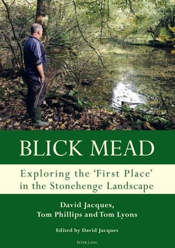 Blick Mead: Exploring the 'first place' in the Stonehenge landscape