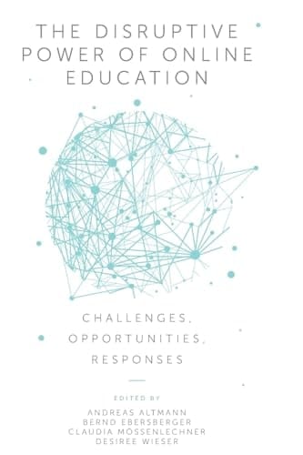 The Disruptive Power of Online Education Challenges, Opportunities, Responses
