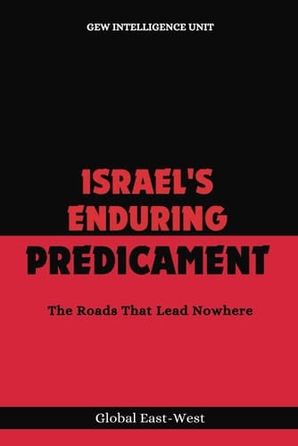 Israel's Enduring Predicament The Roads That Lead Nowhere