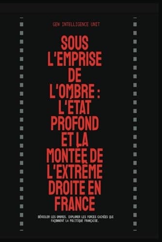 Sous l'Emprise de l'Ombre: L'État Profond et la Montée de l'Extrême Droite en France (French Edition)