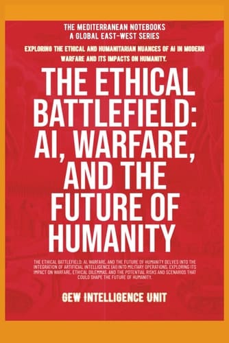 The Ethical Battlefield: AI, Warfare, And The Future Of Humanity