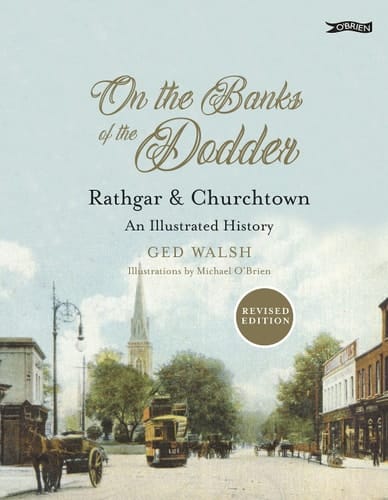 On the Banks of the Dodder Rathgar & Churchtown : an Illustrated History