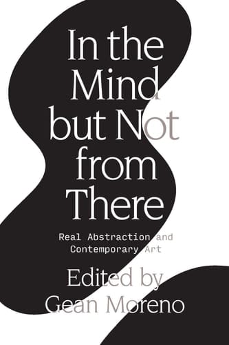 In the Mind But Not From There Real Abstraction and Contemporary Art