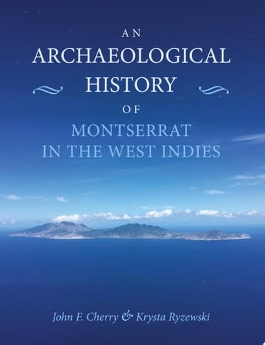 An Archaeological History of Montserrat in the West Indies
